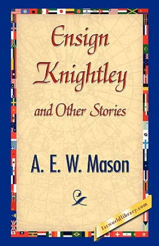 Könyv Ensign Knightley and Other Stories A E W Mason