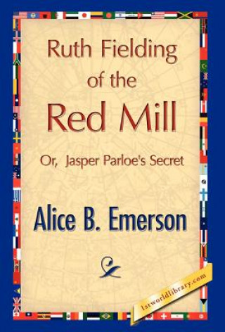 Kniha Ruth Fielding of the Red Mill Alice B Emerson