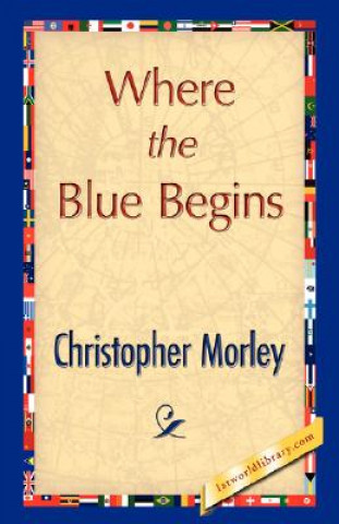 Kniha Where the Blue Begins Christopher Morley