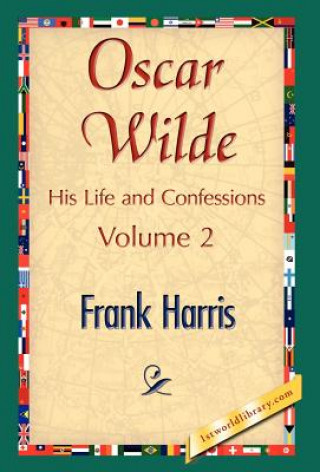 Książka Oscar Wilde, His Life and Confessions, Volume 2 Frank Harris