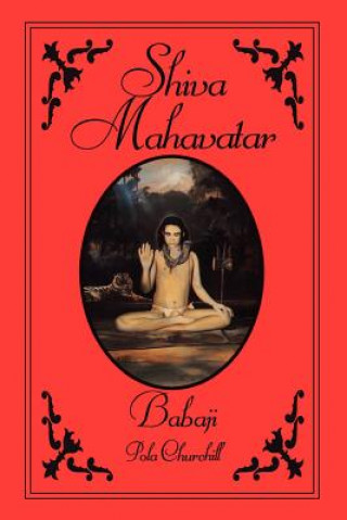 Könyv Shiva Mahavatar Babaji Pola Churchill