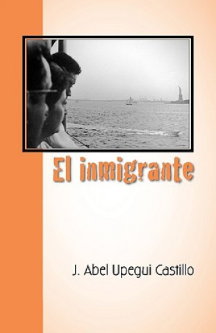 Kniha El Immigrante J. Abel Upegui Castillo