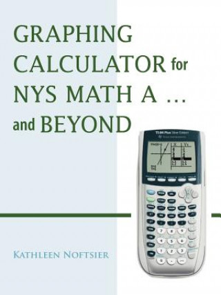 Książka Graphing Calculator for NYS Math A... and Beyond Kathleen Noftsier