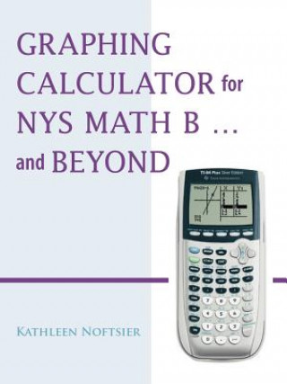 Książka Graphing Calculator for NYS Math B... and Beyond Kathleen Noftsier