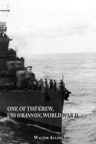 Kniha One of the Crew, USS "O'Bannon", World War II Walter Allen Lee