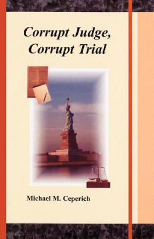 Buch Corrupt Judge, Corrupt Trial Michael M. Ceperich