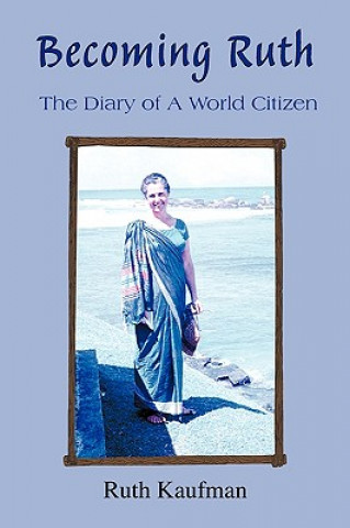 Kniha Becoming Ruth - The Diary of A World Citizen Ruth Kaufman