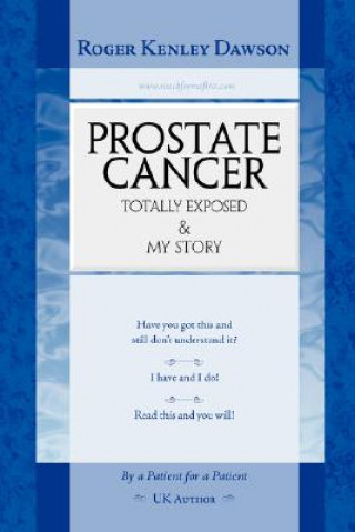 Книга Prostate Cancer Totally Exposed and My Story Roger Kenley Dawson