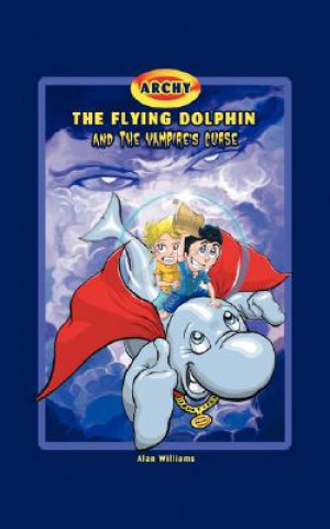 Книга Archy the Flying Dolphin and the Vampire's Curse Alan Williams