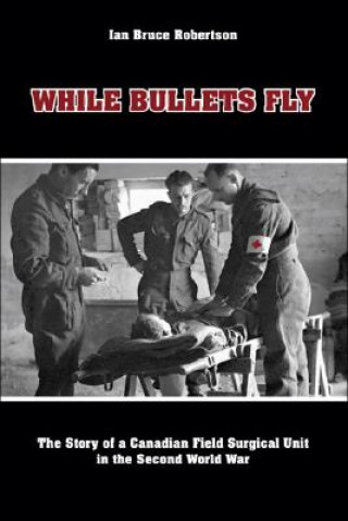 Kniha While Bullets Fly Ian Bruce Robertson