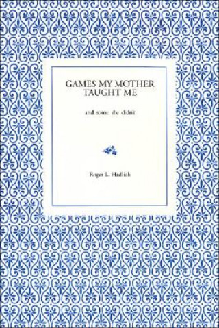 Libro Games My Mother Taught Me Roger L. Hadlich