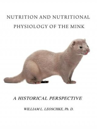 Kniha Nutrition and Nutritional Physiology of the Mink William L. Leoschke Ph. D.