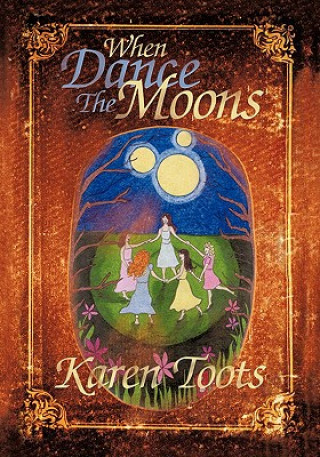 Книга When Dance the Moons Karen Toots