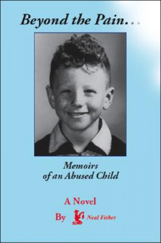 Könyv Beyond the Pain...Memoirs of an Abused Child Neal Fisher