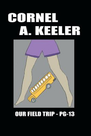 Kniha Our Field Trip - PG-13 Cornel Keeler