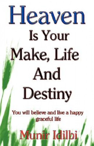 Kniha Heaven Is Your Make, Life, and Destiny Munir Idilbi