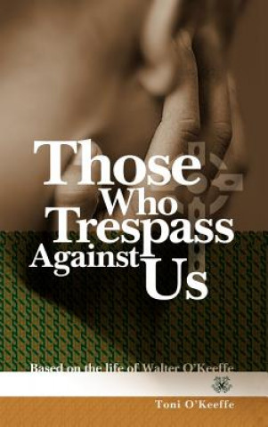 Carte Those Who Trespass Against Us Toni O'Keeffe