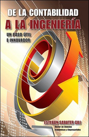 Kniha De La Contabilidad a La Ingenieria. Un Paso Util E Innovador Esteban Sabater Gili