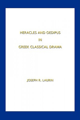 Carte Heracles and Oedipus In Greek Classical Drama Joseph R. Laurin