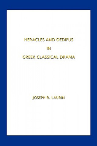 Kniha Heracles and Oedipus In Greek Classical Drama Joseph R. Laurin