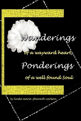 Książka WANDERINGS of a Wayward Heart, PONDERINGS of a Well Found Soul Linda Marie Pharoah Carlson