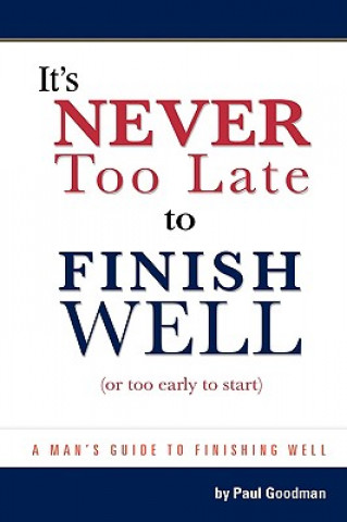 Carte It's Never Too Late to Finish Well Paul L. Goodman