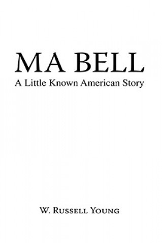 Knjiga Ma Bell - A Little Known American Story W. Russell Young