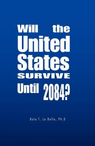 Książka Will the United States Survive Until 2084? Dale T. La Belle Ph.D