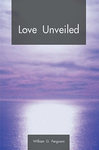 Kniha Love Unveiled William G. Ferguson