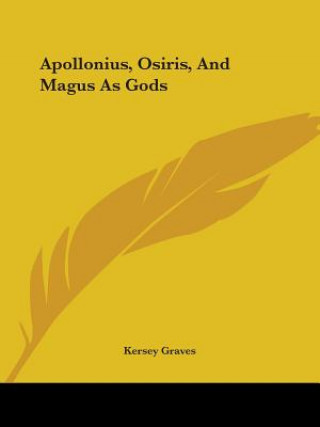 Kniha Apollonius, Osiris, And Magus As Gods Kersey Graves