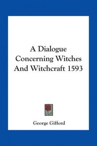 Kniha Dialogue Concerning Witches And Witchcraft 1593 George Gifford