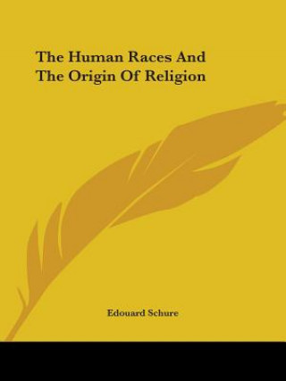 Carte The Human Races And The Origin Of Religion Edouard Schure