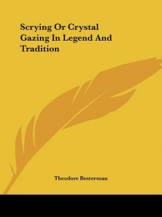 Kniha Scrying Or Crystal Gazing In Legend And Tradition Theodore Besterman