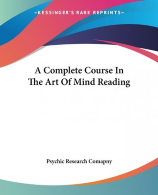 Kniha A Complete Course In The Art Of Mind Reading Psychic Research Comapny