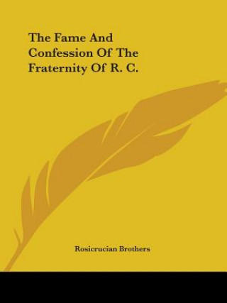 Kniha The Fame And Confession Of The Fraternity Of R. C. Rosicrucian Brothers