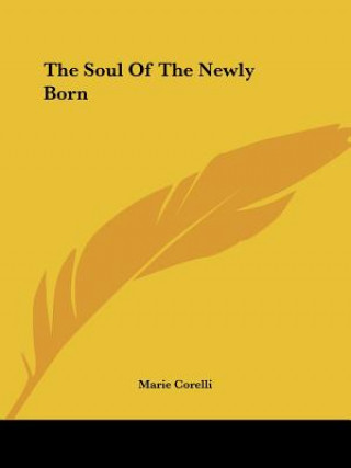 Carte The Soul Of The Newly Born Marie Corelli