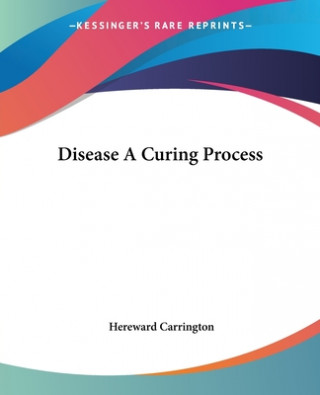 Βιβλίο Disease A Curing Process Hereward Carrington