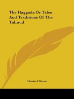 The Haggada Or Tales And Traditions Of The Talmud