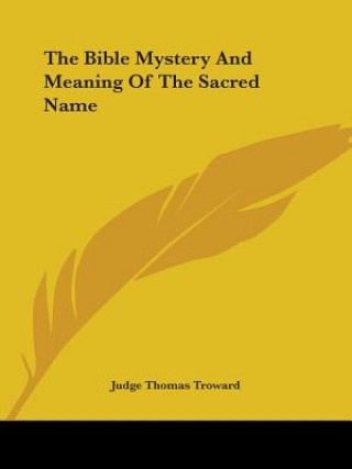 Kniha The Bible Mystery And Meaning Of The Sacred Name Judge Thomas Troward