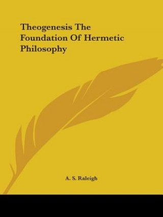 Kniha Theogenesis The Foundation Of Hermetic Philosophy A. S. Raleigh