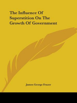 Carte The Influence Of Superstition On The Growth Of Government James George Frazer