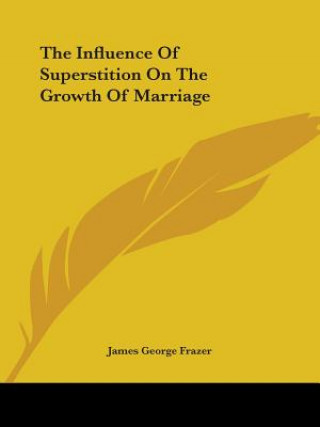 Kniha The Influence Of Superstition On The Growth Of Marriage James George Frazer