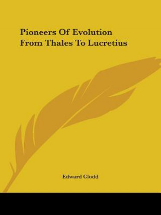 Carte Pioneers Of Evolution From Thales To Lucretius Edward Clodd