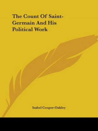 Carte The Count Of Saint-Germain And His Political Work Isabel Cooper-Oakley