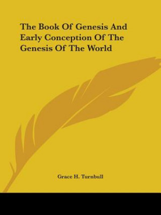 Kniha The Book Of Genesis And Early Conception Of The Genesis Of The World Grace H. Turnbull