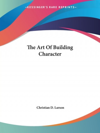 Kniha The Art Of Building Character Christian D. Larson