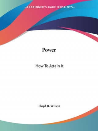 Knjiga Power: How To Attain It Floyd B. Wilson
