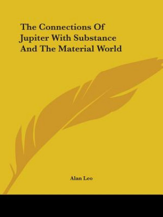 Kniha The Connections Of Jupiter With Substance And The Material World Alan Leo