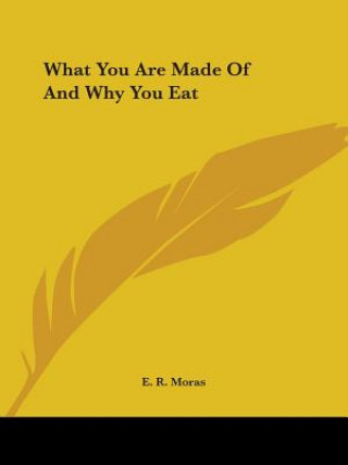 Carte What You Are Made Of And Why You Eat E. R. Moras