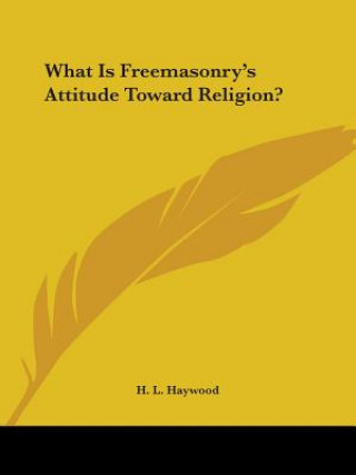 Knjiga What Is Freemasonry's Attitude Toward Religion? H. L. Haywood